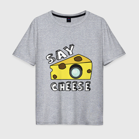 Мужская футболка хлопок Oversize с принтом Say cheese в Екатеринбурге, 100% хлопок | свободный крой, круглый ворот, “спинка” длиннее передней части | Тематика изображения на принте: 