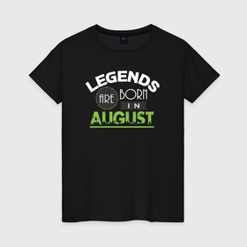 Женская футболка хлопок с принтом Легенда августа в Белгороде, 100% хлопок | прямой крой, круглый вырез горловины, длина до линии бедер, слегка спущенное плечо | 