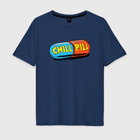 Мужская футболка хлопок Oversize с принтом Chill pill , 100% хлопок | свободный крой, круглый ворот, “спинка” длиннее передней части | Тематика изображения на принте: 
