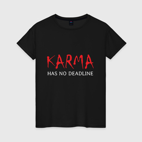 Женская футболка хлопок с принтом Karma has no deadline , 100% хлопок | прямой крой, круглый вырез горловины, длина до линии бедер, слегка спущенное плечо | 