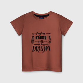 Детская футболка хлопок с принтом Everything starts with a dream все начинается с мечты. в Новосибирске, 100% хлопок | круглый вырез горловины, полуприлегающий силуэт, длина до линии бедер | 