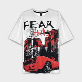 Мужская футболка oversize 3D с принтом Fear This в Кировске,  |  | Тематика изображения на принте: 