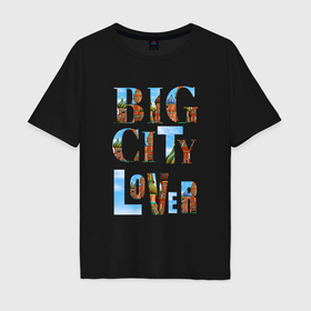 Мужская футболка хлопок Oversize с принтом Big city lover Moscow в Екатеринбурге, 100% хлопок | свободный крой, круглый ворот, “спинка” длиннее передней части | Тематика изображения на принте: 