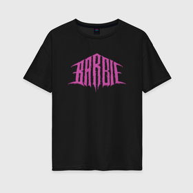 Женская футболка хлопок Oversize с принтом Барби   black metal logo в Санкт-Петербурге, 100% хлопок | свободный крой, круглый ворот, спущенный рукав, длина до линии бедер
 | 