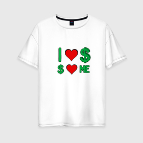 Женская футболка хлопок Oversize с принтом Надпись я люблю деньги в Тюмени, 100% хлопок | свободный крой, круглый ворот, спущенный рукав, длина до линии бедер
 | 