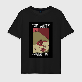 Мужская футболка хлопок Oversize с принтом Tom Waits   Closing Time в Тюмени, 100% хлопок | свободный крой, круглый ворот, “спинка” длиннее передней части | 