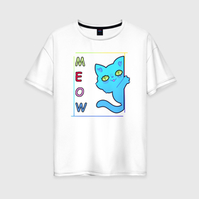 Женская футболка хлопок Oversize с принтом Cat meow в Новосибирске, 100% хлопок | свободный крой, круглый ворот, спущенный рукав, длина до линии бедер
 | 