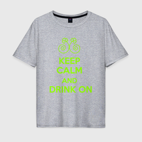 Мужская футболка хлопок Oversize с принтом Сохраняй спокойствие и пей дальше в Белгороде, 100% хлопок | свободный крой, круглый ворот, “спинка” длиннее передней части | Тематика изображения на принте: 