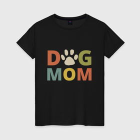 Женская футболка хлопок с принтом Мама собаки в Петрозаводске, 100% хлопок | прямой крой, круглый вырез горловины, длина до линии бедер, слегка спущенное плечо | 