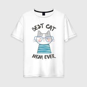 Женская футболка хлопок Oversize с принтом Самая лучшая мама котика в Тюмени, 100% хлопок | свободный крой, круглый ворот, спущенный рукав, длина до линии бедер
 | Тематика изображения на принте: 