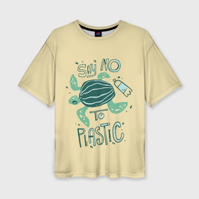 Женская футболка oversize 3D с принтом Say no to plastic в Тюмени,  |  | 