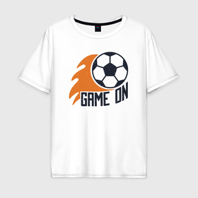 Мужская футболка хлопок Oversize с принтом Game on football в Петрозаводске, 100% хлопок | свободный крой, круглый ворот, “спинка” длиннее передней части | 