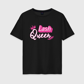 Женская футболка хлопок Oversize с принтом Lash queen   Barbie style в Курске, 100% хлопок | свободный крой, круглый ворот, спущенный рукав, длина до линии бедер
 | 