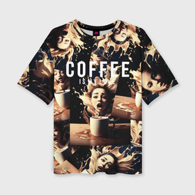 Женская футболка oversize 3D с принтом Кофе моя любовь и страсть ,  |  | 
