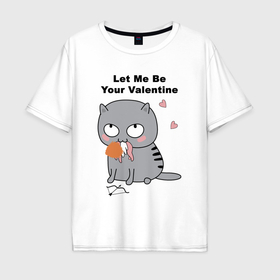 Мужская футболка хлопок Oversize с принтом Let me be your valentine в Петрозаводске, 100% хлопок | свободный крой, круглый ворот, “спинка” длиннее передней части | 