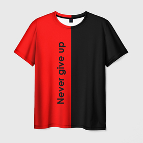 Мужская футболка 3D с принтом Never give up мотивация красно чёрный в Екатеринбурге, 100% полиэфир | прямой крой, круглый вырез горловины, длина до линии бедер | 
