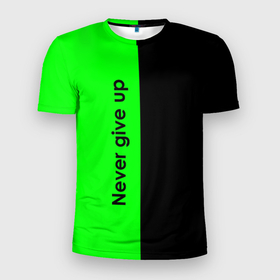 Мужская футболка 3D Slim с принтом Never give up мотивация красно зелёный в Новосибирске, 100% полиэстер с улучшенными характеристиками | приталенный силуэт, круглая горловина, широкие плечи, сужается к линии бедра | 