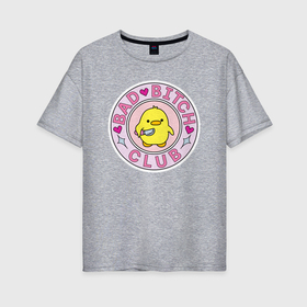 Женская футболка хлопок Oversize с принтом Bad bitch club в Тюмени, 100% хлопок | свободный крой, круглый ворот, спущенный рукав, длина до линии бедер
 | Тематика изображения на принте: 