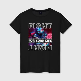 Женская футболка хлопок с принтом Cyberpunk 2077: Fight for your life в Тюмени, 100% хлопок | прямой крой, круглый вырез горловины, длина до линии бедер, слегка спущенное плечо | 