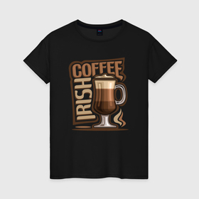 Женская футболка хлопок с принтом Ирландский кофе в Кировске, 100% хлопок | прямой крой, круглый вырез горловины, длина до линии бедер, слегка спущенное плечо | 