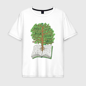 Мужская футболка хлопок Oversize с принтом Read a book grow your mind в Санкт-Петербурге, 100% хлопок | свободный крой, круглый ворот, “спинка” длиннее передней части | 