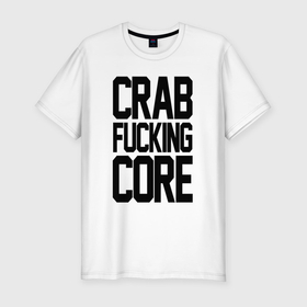 Мужская футболка хлопок Slim с принтом Crabcore в Кировске, 92% хлопок, 8% лайкра | приталенный силуэт, круглый вырез ворота, длина до линии бедра, короткий рукав | 