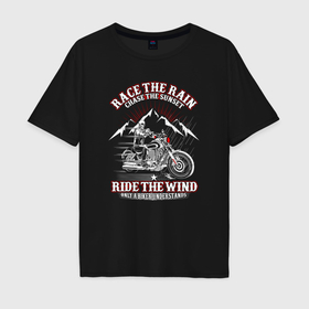 Мужская футболка хлопок Oversize с принтом Race the rain chase the sunset ride the wind only a biker understands , 100% хлопок | свободный крой, круглый ворот, “спинка” длиннее передней части | Тематика изображения на принте: 