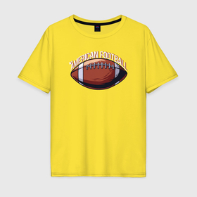 Мужская футболка хлопок Oversize с принтом American football в Санкт-Петербурге, 100% хлопок | свободный крой, круглый ворот, “спинка” длиннее передней части | 
