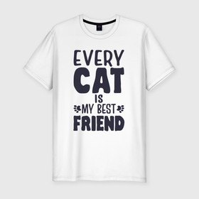 Мужская футболка хлопок Slim с принтом Every cat is my best friend в Курске, 92% хлопок, 8% лайкра | приталенный силуэт, круглый вырез ворота, длина до линии бедра, короткий рукав | 