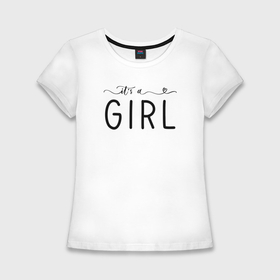 Женская футболка хлопок Slim с принтом Its a girl phrase в Новосибирске,  |  | 