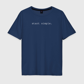 Мужская футболка хлопок Oversize с принтом Start simple on black в Курске, 100% хлопок | свободный крой, круглый ворот, “спинка” длиннее передней части | 