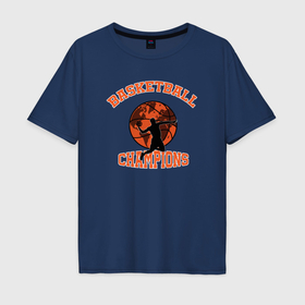 Мужская футболка хлопок Oversize с принтом Basketball champions в Тюмени, 100% хлопок | свободный крой, круглый ворот, “спинка” длиннее передней части | Тематика изображения на принте: 