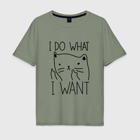 Мужская футболка хлопок Oversize с принтом Я делаю что хочу   котик в Санкт-Петербурге, 100% хлопок | свободный крой, круглый ворот, “спинка” длиннее передней части | 