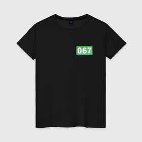 Женская футболка хлопок с принтом Номер 067   Игра в кальмара в Екатеринбурге, 100% хлопок | прямой крой, круглый вырез горловины, длина до линии бедер, слегка спущенное плечо | 