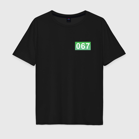 Мужская футболка хлопок Oversize с принтом Номер 067   Игра в кальмара в Екатеринбурге, 100% хлопок | свободный крой, круглый ворот, “спинка” длиннее передней части | 