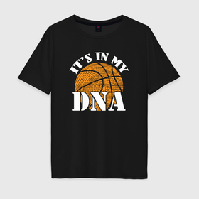 Мужская футболка хлопок Oversize с принтом ДНК баскетбола , 100% хлопок | свободный крой, круглый ворот, “спинка” длиннее передней части | 