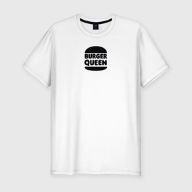 Мужская футболка хлопок Slim с принтом Бургер квин в Санкт-Петербурге, 92% хлопок, 8% лайкра | приталенный силуэт, круглый вырез ворота, длина до линии бедра, короткий рукав | 