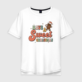 Мужская футболка хлопок Oversize с принтом Сладкого Рождества в Тюмени, 100% хлопок | свободный крой, круглый ворот, “спинка” длиннее передней части | 