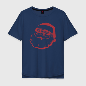 Мужская футболка хлопок Oversize с принтом Санта знает в Екатеринбурге, 100% хлопок | свободный крой, круглый ворот, “спинка” длиннее передней части | 