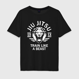 Мужская футболка хлопок Oversize с принтом Джиу джитсу тренируйся как зверь в Екатеринбурге, 100% хлопок | свободный крой, круглый ворот, “спинка” длиннее передней части | 