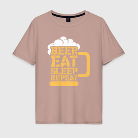 Мужская футболка хлопок Oversize с принтом Beer eat sleep repeat в Белгороде, 100% хлопок | свободный крой, круглый ворот, “спинка” длиннее передней части | 