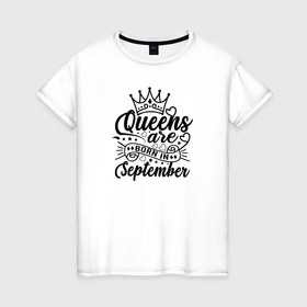 Женская футболка хлопок с принтом Королевы рожденные в сентябре в Санкт-Петербурге, 100% хлопок | прямой крой, круглый вырез горловины, длина до линии бедер, слегка спущенное плечо | 