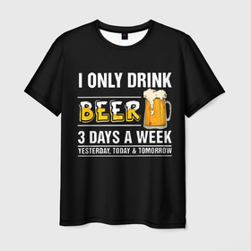 Мужская футболка 3D с принтом I only drink beer 3 days a week в Тюмени, 100% полиэфир | прямой крой, круглый вырез горловины, длина до линии бедер | Тематика изображения на принте: 