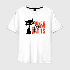 Мужская футболка хлопок Oversize с принтом Дом там где котик , 100% хлопок | свободный крой, круглый ворот, “спинка” длиннее передней части | 