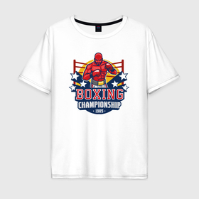 Мужская футболка хлопок Oversize с принтом Boxing championship в Новосибирске, 100% хлопок | свободный крой, круглый ворот, “спинка” длиннее передней части | 