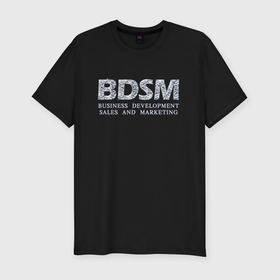 Мужская футболка хлопок Slim с принтом BDSM   business development sales and marketing в Новосибирске, 92% хлопок, 8% лайкра | приталенный силуэт, круглый вырез ворота, длина до линии бедра, короткий рукав | Тематика изображения на принте: 