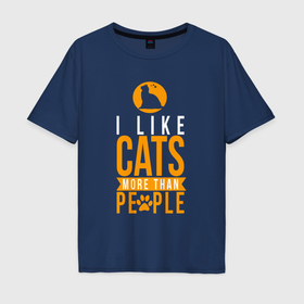 Мужская футболка хлопок Oversize с принтом Люблю кошек больше чем людей , 100% хлопок | свободный крой, круглый ворот, “спинка” длиннее передней части | 