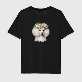Мужская футболка хлопок Oversize с принтом Пудель белый в цветочном венке в Кировске, 100% хлопок | свободный крой, круглый ворот, “спинка” длиннее передней части | 