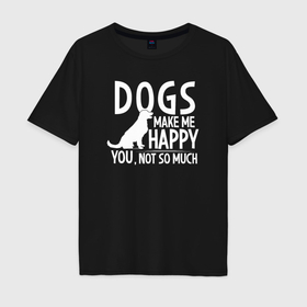 Мужская футболка хлопок Oversize с принтом Собаки меня радуют а ты не очень в Тюмени, 100% хлопок | свободный крой, круглый ворот, “спинка” длиннее передней части | Тематика изображения на принте: 