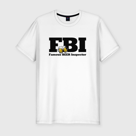 Мужская футболка хлопок Slim с принтом FBI   famous beer inspector в Петрозаводске, 92% хлопок, 8% лайкра | приталенный силуэт, круглый вырез ворота, длина до линии бедра, короткий рукав | Тематика изображения на принте: 